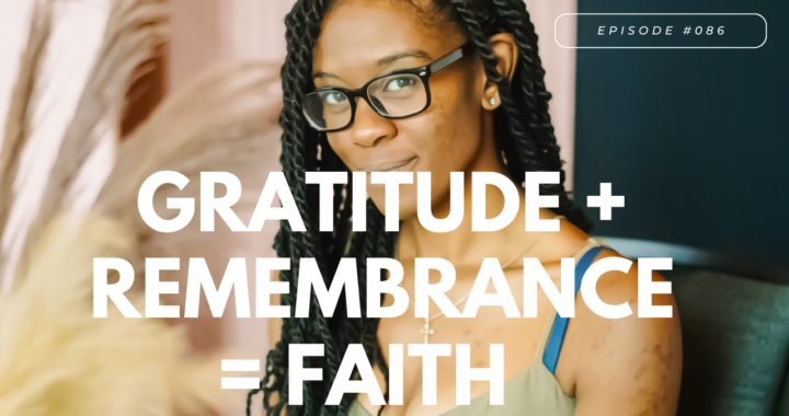 Gratitude + Remembrance = Faith